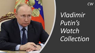 Inside Vladimir Putin's Watch Collection