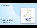 Abide in Christ by Andrew Murray · Audiobook preview