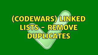(Codewars) Linked Lists - Remove Duplicates