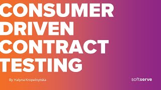 Consumer Driven Contract Testing by Halyna Kropelnytska