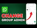 How to Change Group Admin in WhatsApp 2025?