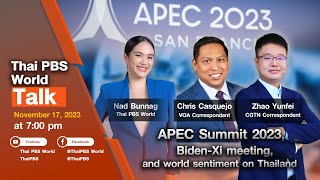 [LIVE 7pm] Thai PBS World Talk: APEC Summit 2023, Biden-Xi meeting, and world sentiment on Thailand