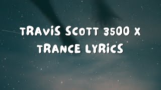 Travis Scott, Future, Metro Boomin-3500 x Trance Remix Lyrics