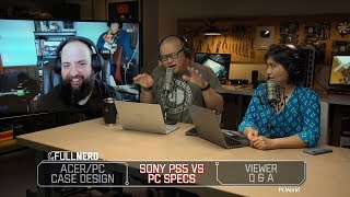 Acer/PC case design, Sony PS5 vs PC specs, Q&A | The Full Nerd ep. 91