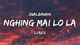 Zualbawihi - Nghing Mai Lo La (Lyrics Video)