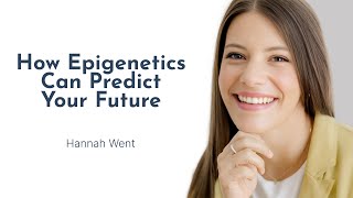 How Epigenetics Can Predict Your Future with Hannah Went