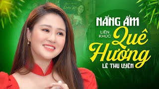 Liên Khúc Nắng Ấm Quê Hương - Ca Nhạc Quê Hương Trữ Tình Nghe Là Mê Mẩn Cả Ngày
