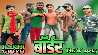 RAKHI VIDEO BORDER NEW 2023 PRAKASH PARDESI OFFICIAL###