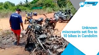 Unknown miscreants set fire to 10 bikes in Candolim