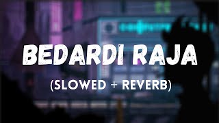 Bedardi Raja [Slowed+Reverb] - GRIND MIX | PARAM