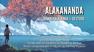 ALAKANANDA || Shankuraj Konwar || Tonmoy krypton || Maitrayee pantar || cover by Drum || CB STUDIO .