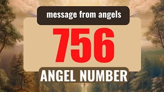 The Power of Angel Number 756: Understanding Its Symbolism