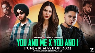 You And Me X You And I (Punjabi Mashup 2025) - Shubh X Guri Lahoria | Karan Aujla | Sunny Hassan