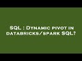 SQL : Dynamic pivot in databricks/spark SQL?