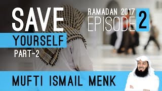 Ramadan 2017 - Save Yourself Part 2 - Episode 2 - Mufti Menk
