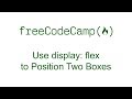CSS Flexbox - Use display flex to Position Two Boxes - Free Code Camp