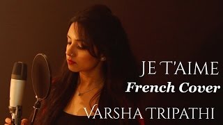 Indian Girl Singing French | Je T'aime (I Love You) Cover Ft. Varsha Tripathi | Lara Fabian
