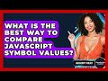 What Is The Best Way To Compare JavaScript Symbol Values? - JavaScript Toolkit