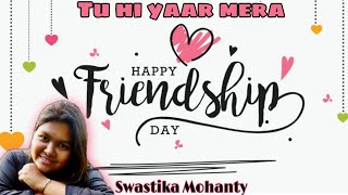 Happy Friendship Day 2021 | Tu Hi Yaar Mera (Lyrical) | Swastika Mohanty