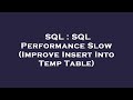 SQL : SQL Performance Slow (Improve Insert Into Temp Table)