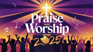 BEST Worship Songs 2025 Will Change Your Life