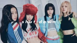 blackpink - shut down (𝙨𝙡𝙤𝙬𝙚𝙙 𝙣 𝙧𝙚𝙫𝙚𝙧𝙗)