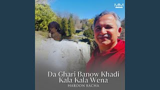 Da Ghari Banow Khadi Kala Kala Wena