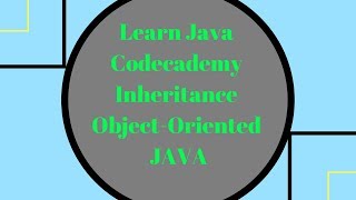 Codecademy Learn Java, Inheritance,Object Oriented Java 2018