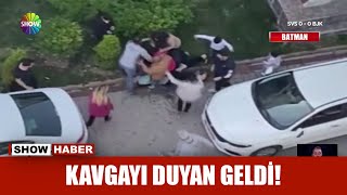 Kavgayı duyan geldi!