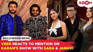 Veer Pahariya REACTS to his and brother Shikhar's mention at Karan's chat show with Sara \u0026 Janhvi!