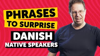 Phrases to Surprise Danish Native Speakers