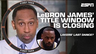 THE TIME IS NOW‼ Stephen A. on LeBron James & Lakers' LAST CHANCE to win a championship | First Take