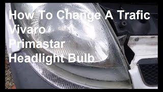 How To Change A Trafic Vivaro Primastar Headlight Bulb