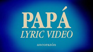 Un Corazón - Papá (Lyric Video Oficial)