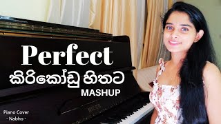 Perfect / කිරි කෝඩු හිතට | Mash Up Piano Cover by Nabhoshi R. Haputhanthri