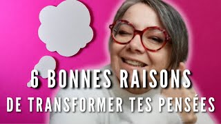 6 bonnes raisons de transformer tes pensées