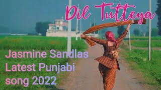 Dil Tutteya Jasmine Sandlas New video Song  Official Music Video - Latest Punjabi song 2022