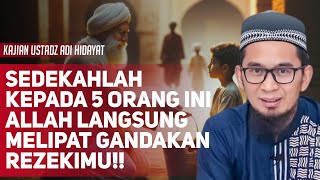 Pahalanya Luar Biasa! Bersedekah kepada 5 Orang Ini  - Ustadz Adi Hidayat