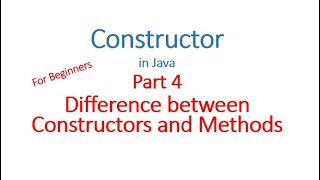 Constructor Part 4 - Difference between Constructors and Methods