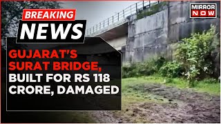 Breaking News | Gujarat's Surat Bridge, Built For Rs 118 Crore, Damaged Due To Heavy Rain | Top News