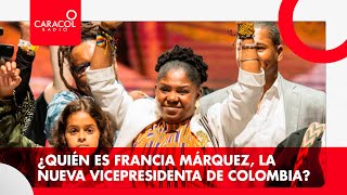 ¿Quién es Francia Márquez, la nueva vicepresidenta de Colombia? | Caracol Radio