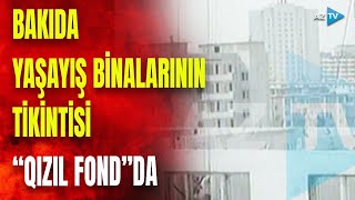 1980-ci illərdə Bakıda yaşayış binalarının tikintisi – AzTV-nin “Qızıl Fond”undan NADİR GÖRÜNTÜLƏR