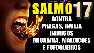 🛑O PODEROSO SALMO 17: PARA AFASTAR INIMIGOS, FOFOQUEIROS, INVEJOSOS, BRUXARIAS E MALDIÇÕES