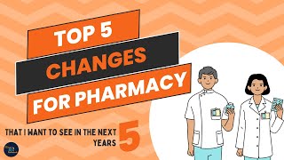 Top 5 Changes I Want to See in Pharmacy in the Next 5 Years