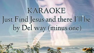 JUST FIND JESUS By Del Way Karaoke (minus one) Lyrics