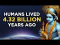 Have Humans Existed for 4.32 Billion Years?