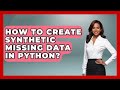 How To Create Synthetic Missing Data In Python? - Python Code School