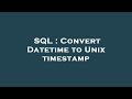 SQL : Convert Datetime to Unix timestamp