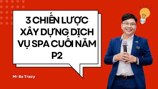 3 CHIẾN LƯỢC LỰA CHỌN DỊCH VỤ SPA CUỐI NĂM P2