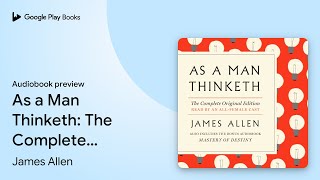 As a Man Thinketh: The Complete Original… by James Allen · Audiobook preview